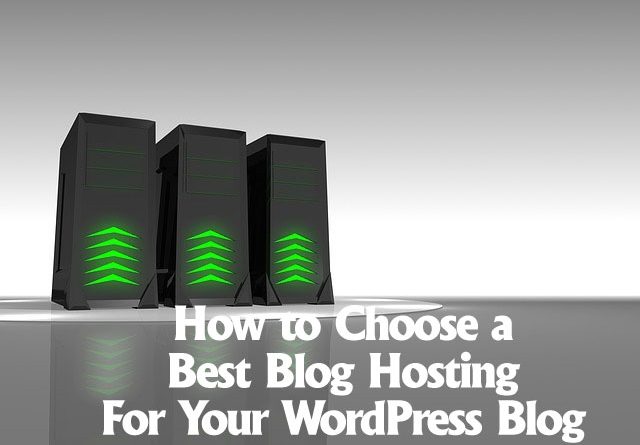 How to Choose a Best Blog Hosting For Your WordPress Blog