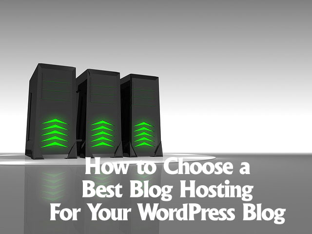 How to Choose a Best Blog Hosting For Your WordPress Blog