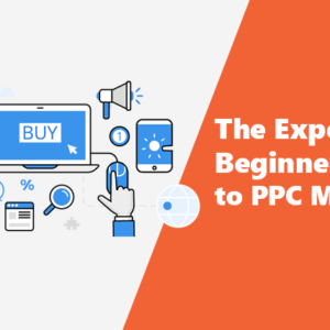 The Expert Beginners Guide to PPC Marketing