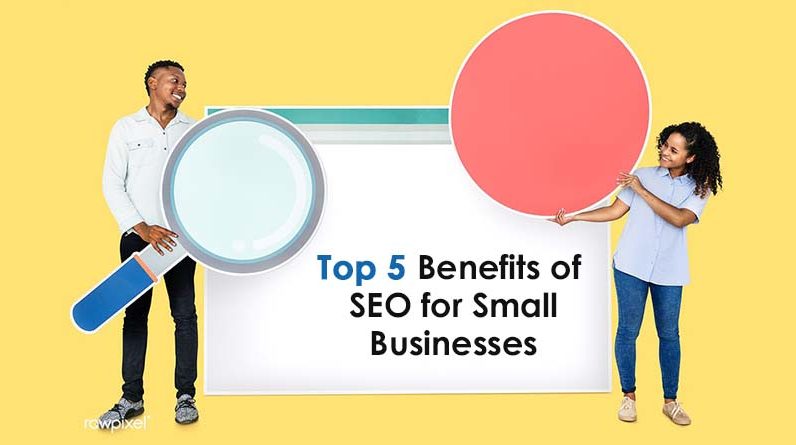 Top 5 Benefits of SEO for Small Businesses